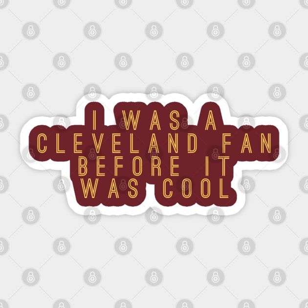 I Was A Cleveland Fan Before It Was Cool Sticker by GrayDaiser